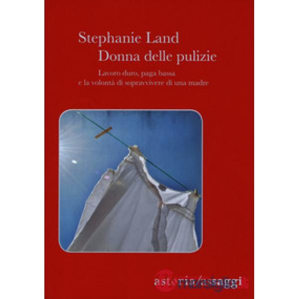 Donna delle pulizie. Lavoro duro, paga bassa e la volontà di sopravvivere di una madre