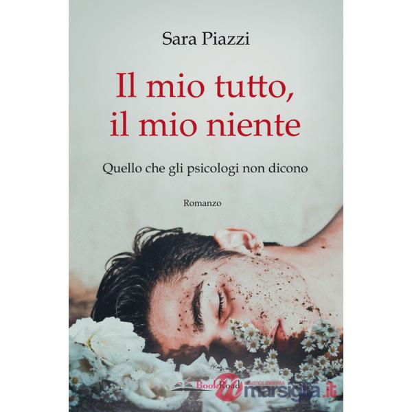 Mio tutto, il mio niente. Quello che gli psicologi non dicono (Il)