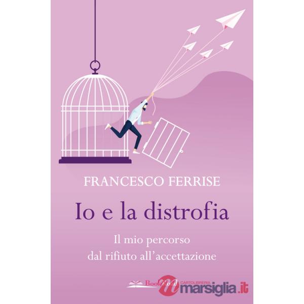 Io e la distrofia. Il mio percorso dal rifiuto all'accettazione
