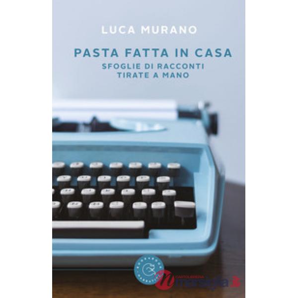 Pasta fatta in casa. Sfoglie di racconti tirate a mano