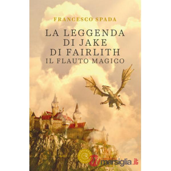 Leggenda di Jake di Fairlith. Il flauto magico (La)