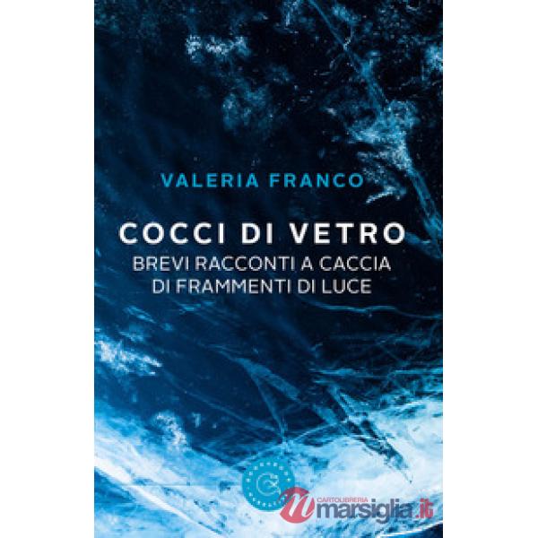 Cocci di vetro. Brevi racconti a caccia di frammenti di luce