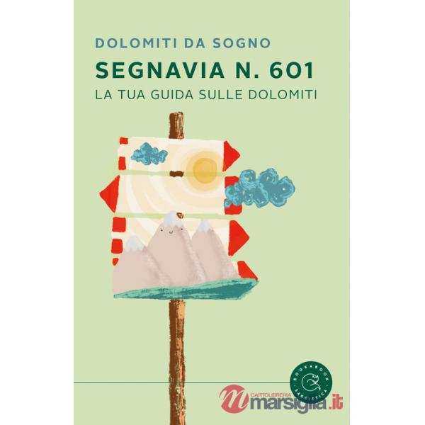 Segnavia 601. La tua guida sulle Dolomiti