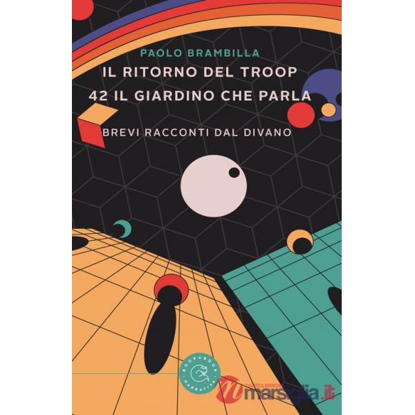 Ritorno del Troop. 42 il giardino che parla. Brevi racconti dal divano (Il)