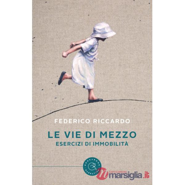 Vie di mezzo. Esercizi di immobilità (Le)