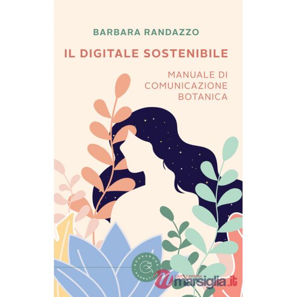 Digitale sostenibile. Manuale di comunicazione botanica (Il)