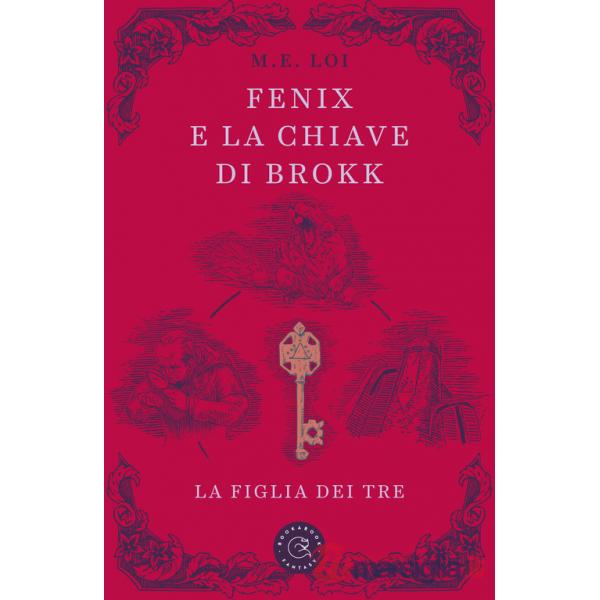 Fenix e la chiave di Brokk. La figlia dei tre. Ediz. illustrata