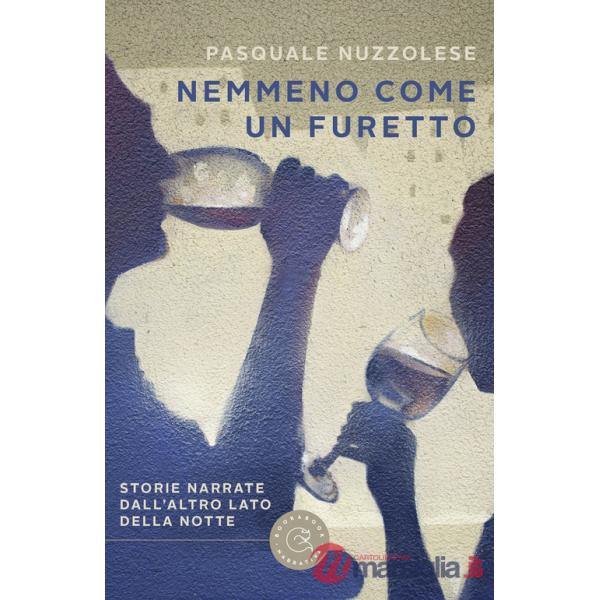 Nemmeno come un furetto. Storie narrate dall'altro lato della notte