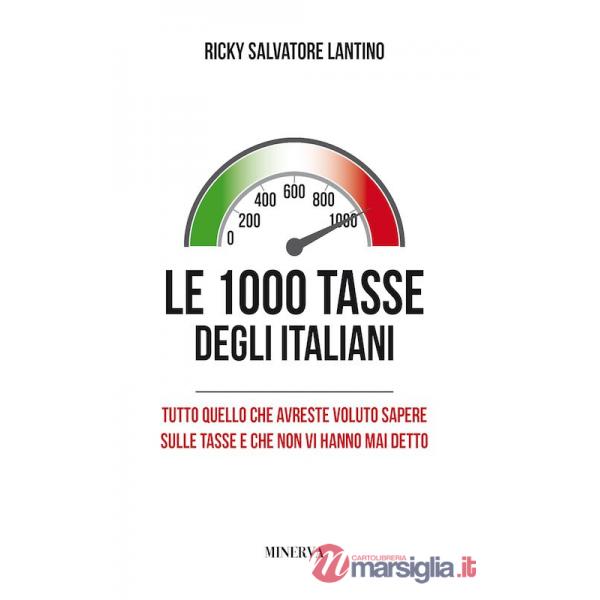 1000 tasse degli italiani. Tutto quello che avreste voluto sapere sulle tasse e che non vi hanno mai detto. Nuova ediz. (Le)