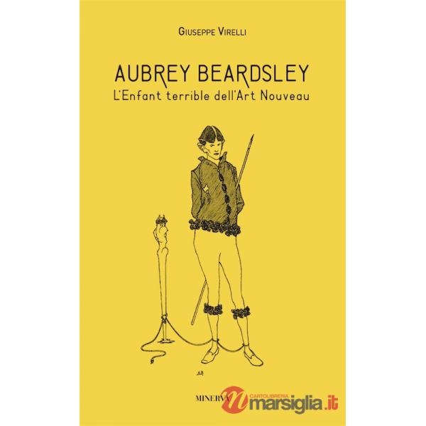 Aubrey Beardsley. L'enfant terrible dell'art nouveau. Ediz. illustrata