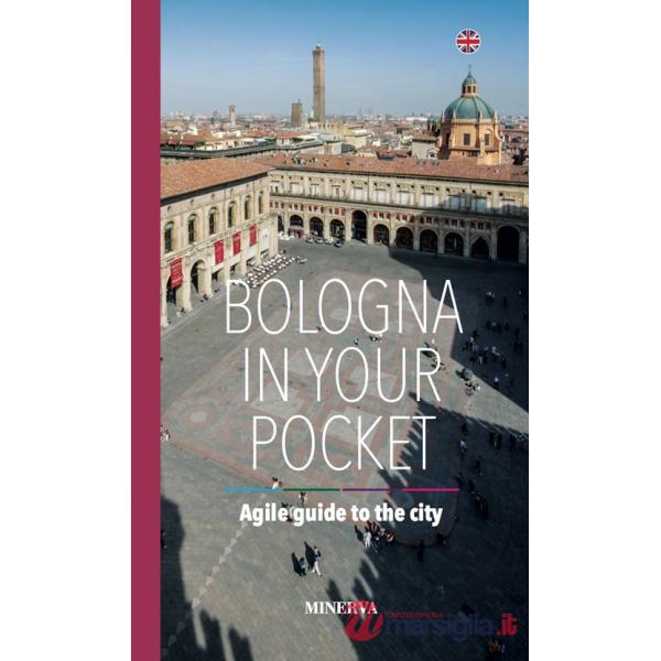 Bologna in your pocket. Agile guide to the city. Nuova ediz.