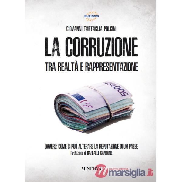 Corruzione tra realtà e rappresentazione. Ovvero: come si può alterare la reputazione di un paese. Nuova ediz. (La)