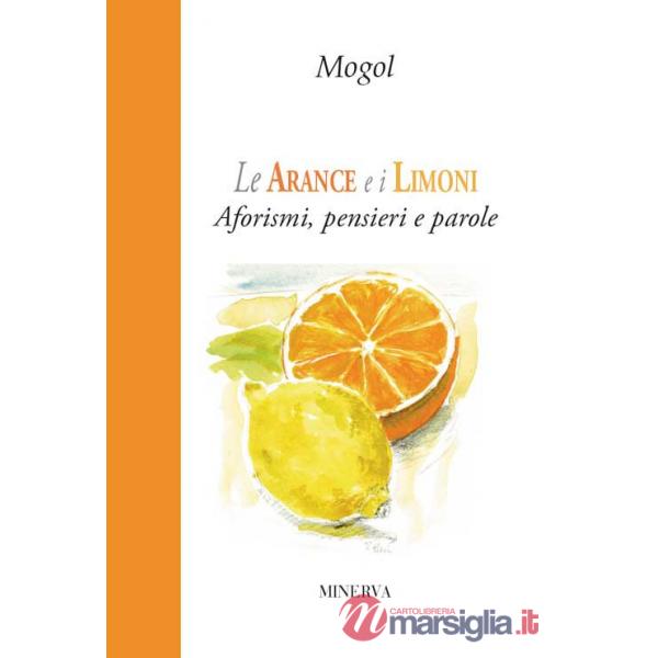 Arance e i limoni. Aforismi, pensieri e parole (Le)