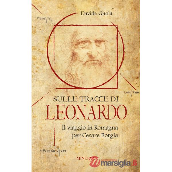 Sulle tracce di Leonardo. Il viaggio in Romagna per Cesare Borgia