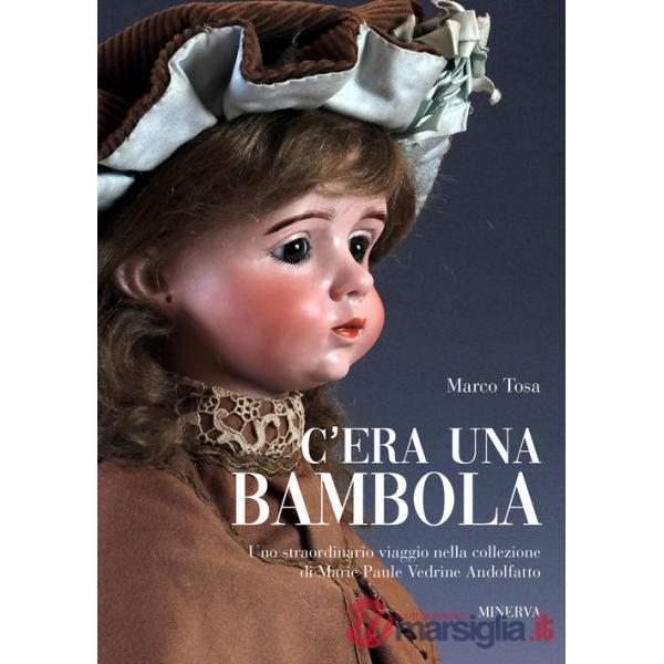 C'era una bambola. Uno straordinario viaggio nella collezione di Marie Paule Vedrine Andolfatto. Ediz. italiana e inglese
