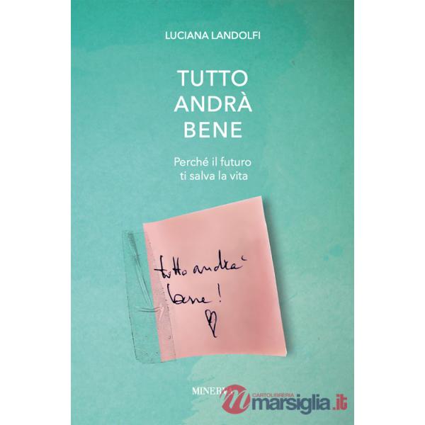 Tutto andrà bene. Perché il futuro ti salva la vita
