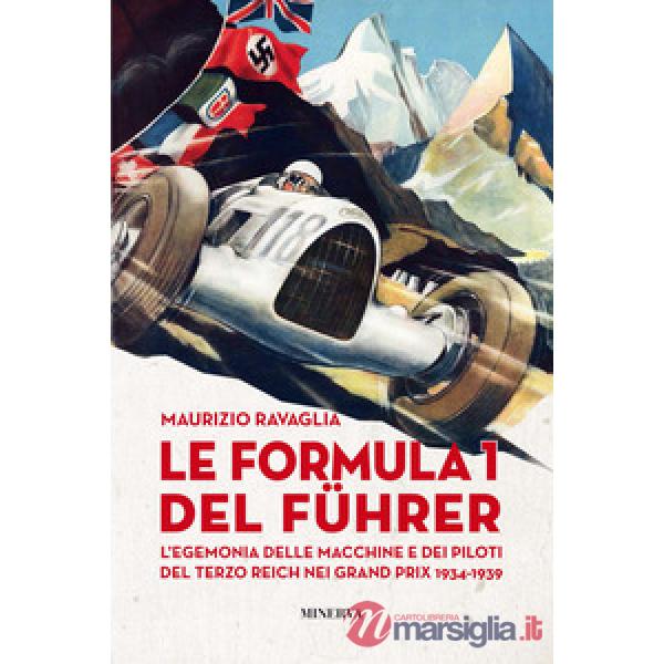 Formula 1 del Fuhrer. L'egemonia delle macchine e dei piloti del Terzo Reich nei Grand Prix 1934-1939 (Le)