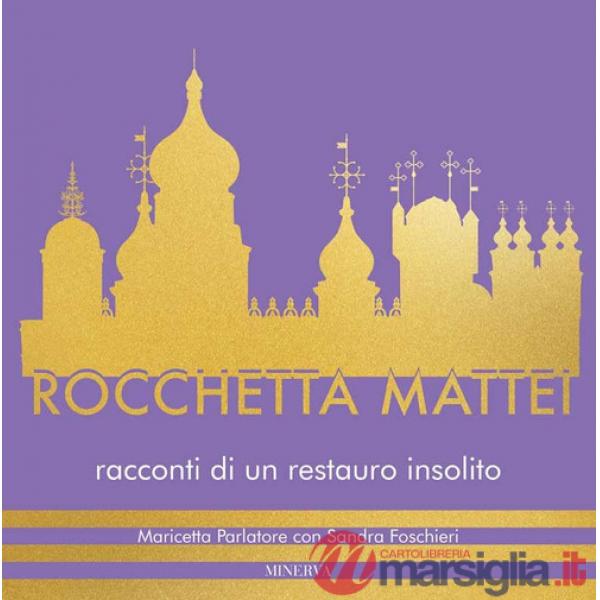 Rocchetta Mattei. Racconti di un restauro insolito. Ediz. a colori