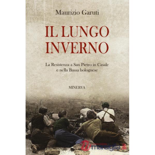 Lungo inverno. La Resistenza a San Pietro in Casale e nella Bassa bolognese (Il)