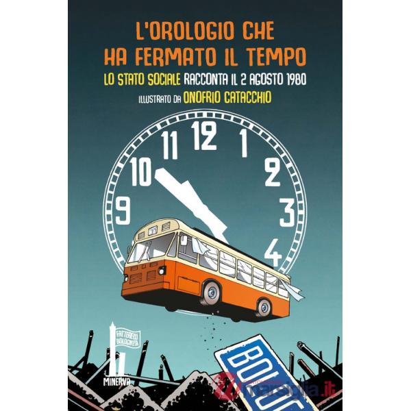 Orologio che ha fermato il tempo. Lo Stato Sociale racconta il 2 agosto 1980 (L')