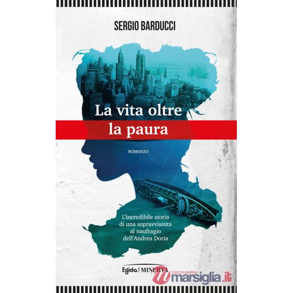 Vita oltre la paura. L'incredibile storia di una sopravvissuta al naufragio dell'Andrea Doria (La)