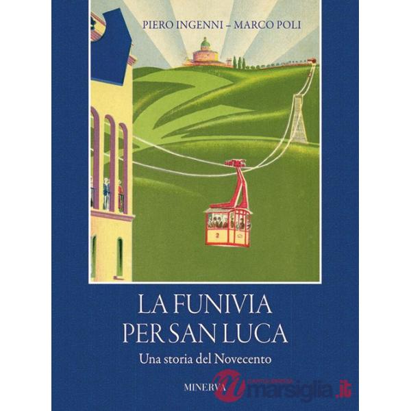 Funivia per San Luca. Una storia del Novecento (La)