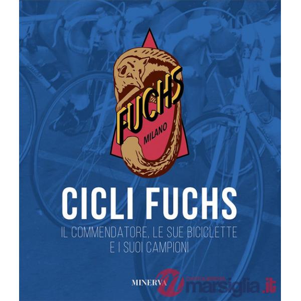 Cicli Fuchs. Il commendatore, le sue biciclette e i suoi campioni