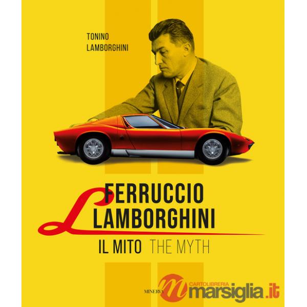 Ferruccio Lamborghini. Il mito-The myth. Ediz. bilingue