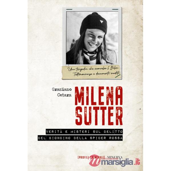 Milena Sutter. Verità e misteri sul delitto del biondino della spider rossa