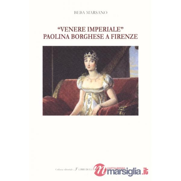 «Venere Imperiale». Paolina Borghese a Firenze. Ediz. italiana e inglese