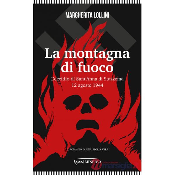 Montagna di fuoco. L'eccidio di Sant'Anna di Stazzema 12 agosto 1944 (La)