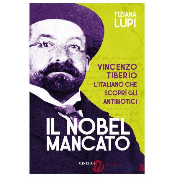 Nobel mancato. Vincenzo Tiberio. L'italiano che scoprì gli antibiotici (Il)