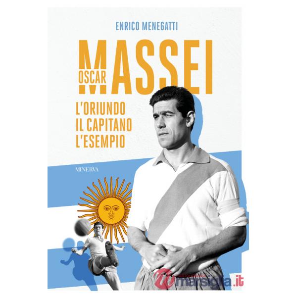 Oscar Massei. L'oriundo, il capitano, l'esempio