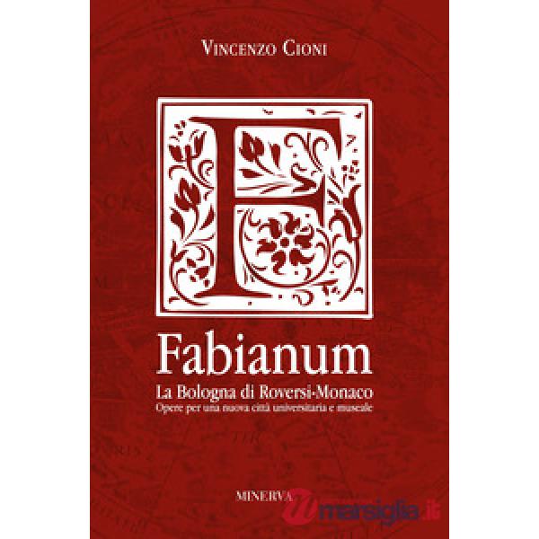 Fabianum. La Bologna di Roversi-Monaco. Opere per una nuova città universitaria e museale