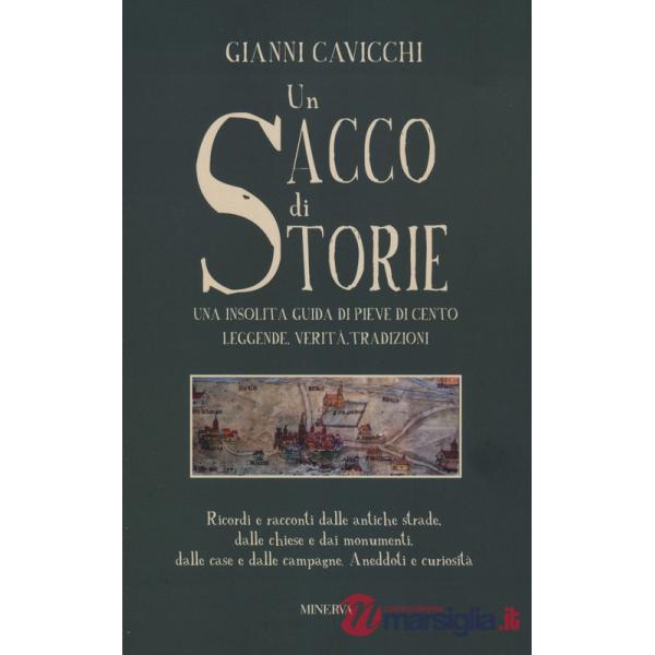Sacco di storie. Una insolita guida di Pieve Di Cento. Leggende, verità, tradizioni (Un)