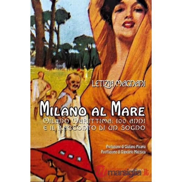 Milano al mare. Milano Marittima: 100 anni e il racconto di un sogno. Nuova ediz.
