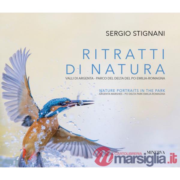 Ritratti di natura. Valli di Argenta - Parco del Delta del Po Emilia-Romagna. Ediz. italiana e inglese