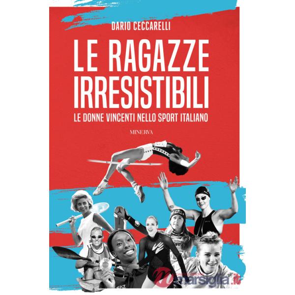 Ragazze irresistibili. Le donne vincenti nello sport italiano (Le)
