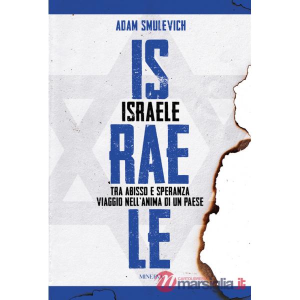 Israele. Tra abisso e speranza. Viaggio nell'anima di un paese