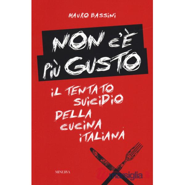 Non c'è più gusto. Il tentato suicidio della cucina italiana