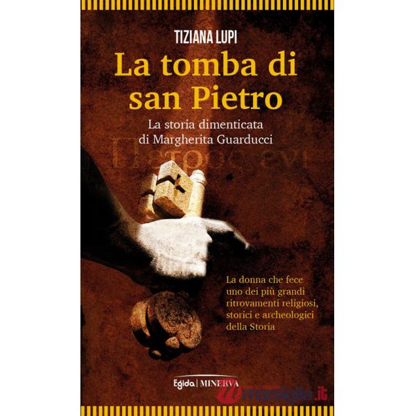 Tomba di San Pietro. La storia dimenticata di Margherita Guarducci (La)