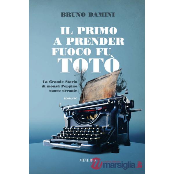 Primo a prender fuoco fu Totò. La grande storia di monsù Peppino cuoco errante (Il)