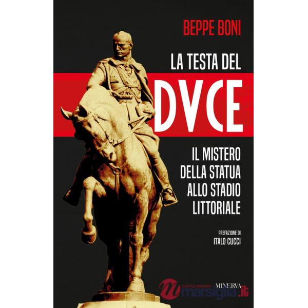 Testa del Duce. Il mistero della statua allo stadio Littoriale (La)