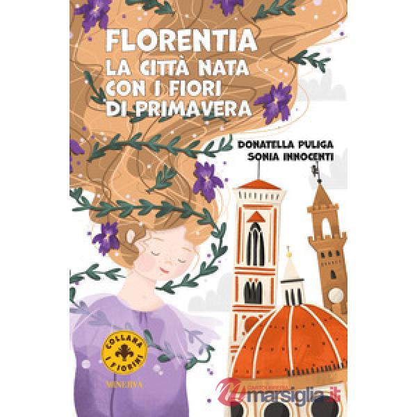 Florentia. La città nata con i fiori di primavera. Ediz. a colori