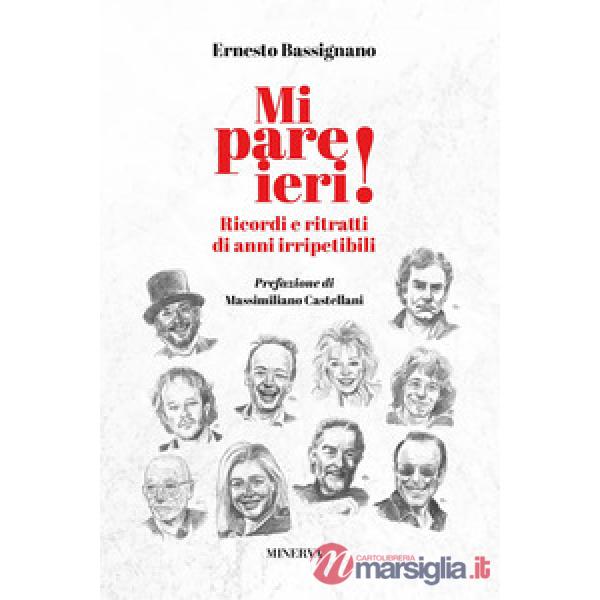 Mi pare ieri! Ricordi e ritratti di anni irripetibili