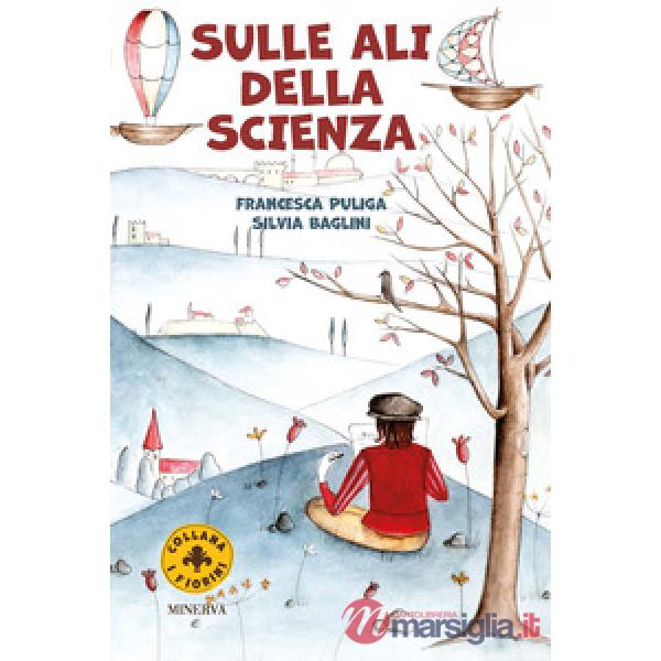 Sulle ali della scienza. Leonardo e la macchina per volare. Ediz. a colori