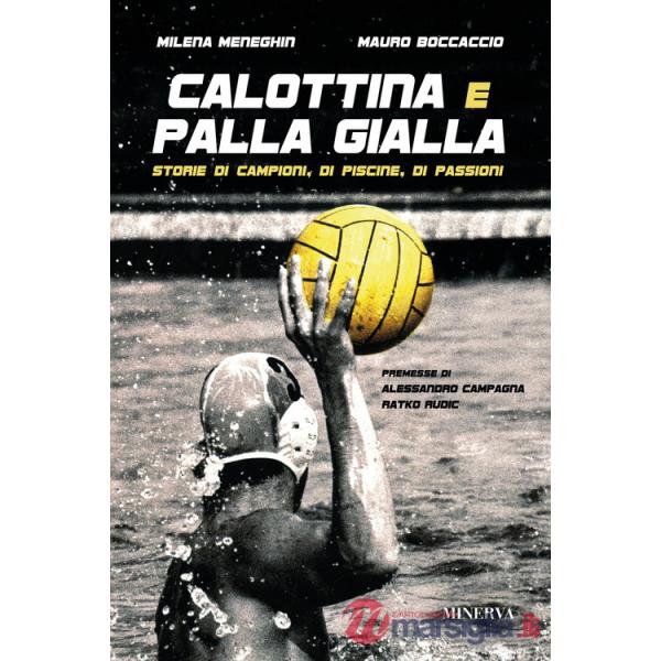 Calottina e palla gialla. Storie di campioni, di piscine, di passioni