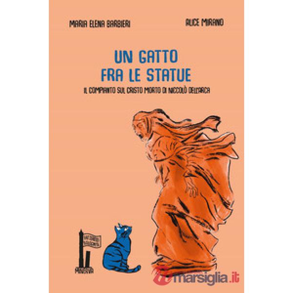 Gatto fra le statue. Il Compianto sul Cristo morto di Niccolò dell'Arca (Un)