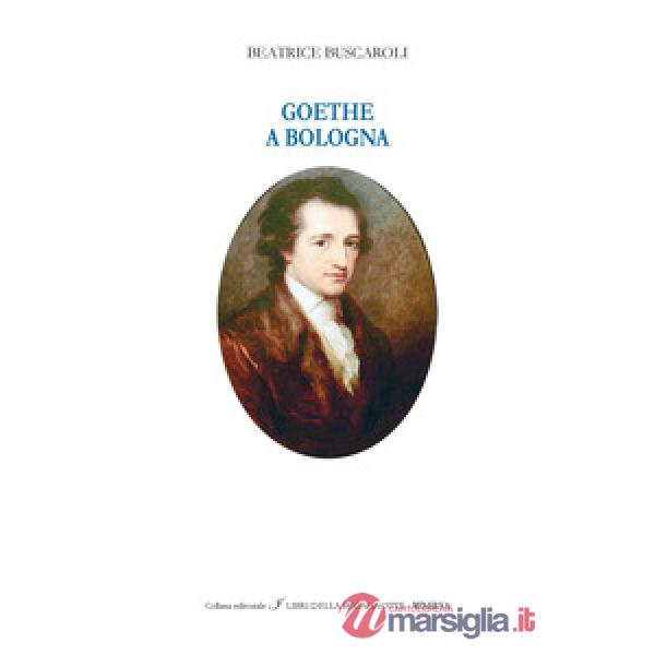 Goethe a Bologna. Ediz. italiana e inglese