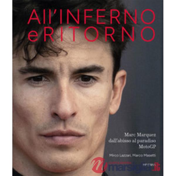 All'inferno e ritorno. Marc Marquez dall'abisso al paradiso MotoGP